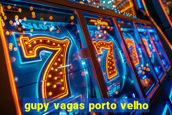 gupy vagas porto velho